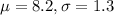 \mu = 8.2, \sigma = 1.3