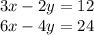 3x-2y=12\\ 6x-4y=24