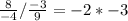 \frac{8}{-4} /  \frac{-3}{9}=-2 *  -3