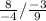 \frac{8}{-4} /  \frac{-3}{9}