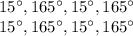 15^\circ,165^\circ,15^\circ,165^\circ\\15^\circ,165^\circ,15^\circ,165^\circ