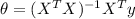 \theta = (X^{T}X)^{-1}X^{T}y