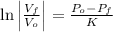 \ln \left| \frac{V_{f}}{V_{o}} \right| = \frac{P_{o}-P_{f}}{K}