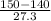 \frac{ 150-140}{27.3}} }