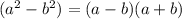 ( {a}^{2}  -  {b}^{2} ) = (a - b)(a + b)