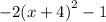 - 2( {x + 4)}^{2}  - 1