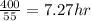 \frac{400}{55}=7.27hr