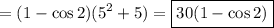 =\displaystyle(1-\cos2)(5^2+5)=\boxed{30(1-\cos 2)}