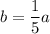 b=\dfrac{1}{5}a