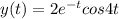 y(t) = 2e^{-t} cos 4t