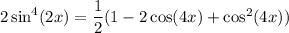2\sin^4(2x)=\dfrac12(1-2\cos(4x)+\cos^2(4x))