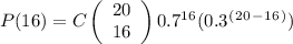 P(16) = C\left(\begin{array}{ccc}20\\16\end{array}\right) 0.7^1^6 (0.3^(^2^0^-^1^6^))