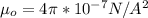 \mu_o= 4\pi * 10^{-7} N/A^2