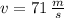 v = 71\,\frac{m}{s}