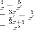 \frac{3}{x}  +  \frac{5}{ {x}^{2}  }  \\  =  \frac{3x}{ {x}^{2} }   +  \frac{5}{ {x}^{2} }  \\  =  \frac{3x + 5}{ {x}^{2} }