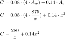 C=0.08\cdot (4\cdot A_w)+0.14\cdot A_c\\\\C=0.08\cdot (4\cdot \dfrac{875}{x})+0.14\cdot x^2\\\\\\C=\dfrac{280}{x}+0.14x^2