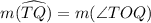 m(\widehat{TQ})=m(\angle TOQ)