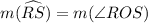 m(\widehat{RS})=m(\angle ROS)