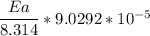 \dfrac{Ea}{8.314}* 9.0292  *10^{-5}