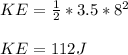 KE = \frac{1}{2} * 3.5 * 8^2\\ \\KE = 112 J