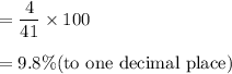 =\dfrac{4}{41}\times 100\\\\ =9.8\% $(to one decimal place)