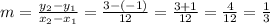 m = \frac{y_{2} - y_{1} }{x_{2}-x_{1}  } = \frac{3-(-1)}{12} = \frac{3+1}{12}= \frac{4}{12} = \frac{1}{3}