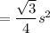 =\dfrac{\sqrt{3}}{4}s^2