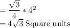 =\dfrac{\sqrt{3}}{4}*4^2\\=4\sqrt{3}$ Square units