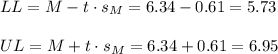 LL=M-t \cdot s_M = 6.34-0.61=5.73\\\\UL=M+t \cdot s_M = 6.34+0.61=6.95