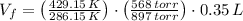 V_{f} = \left(\frac{429.15\,K}{286.15\,K} \right)\cdot \left(\frac{568\,torr}{897\,torr} \right)\cdot 0.35\,L