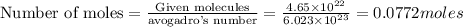 \text{Number of moles}=\frac{\text{Given molecules}}{\text {avogadro's number}}=\frac{4.65\times 10^{22}}{6.023\times 10^{23}}=0.0772moles