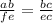 \frac{ab}{fe}  =  \frac{bc}{ec}