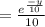 = \frac{e^{\frac{-y}{10} }}{10}