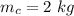 m_c =  2  \ kg