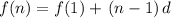 f(n)=f(1) +\,(n-1)\,d