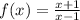 f(x)=\frac{x+1}{x-1}