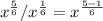 x^{\frac{5}{6}}/x^{\frac{1}{6}} = x^{\frac{5 - 1}{6} }