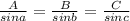 \frac{A}{sina} =\frac{B}{sinb} =\frac{C}{sinc}