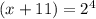 (x+11)=2^4