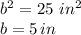 b^2=25\,\,in^2\\b=5\,in