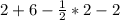 2 + 6 - \frac{1}{2} * 2 - 2