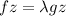 fz = \lambda gz