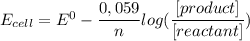 E_{cell} = E^0- \dfrac{0,059}{n}log (\dfrac{[product]}{[reactant]})