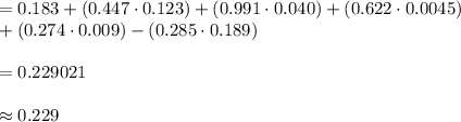 =0.183+(0.447\cdot 0.123)+(0.991\cdot 0.040)+(0.622\cdot 0.0045)\\+(0.274\cdot 0.009)-(0.285\cdot 0.189)\\\\=0.229021\\\\\approx 0.229