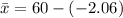 \bar x =  60-(-2.06)