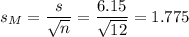 s_M=\dfrac{s}{\sqrt{n}}=\dfrac{6.15}{\sqrt{12}}=1.775