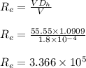 R_e=\frac{VD_h}{V}\\\\R_e=\frac{55.55 \times 1.0909}{1.8 \times 10^{-4}}\\\\R_e=3.366 \times 10^5\\\\