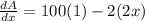\frac{dA}{dx} = 100 (1) - 2 (2x)
