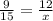 \frac{9}{15} = \frac{12}{x}