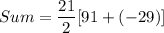 Sum=\dfrac{21}{2}[91+(-29)]